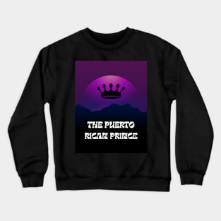 THE PUERTO RICAN PRINCE Crewneck Sweatshirt